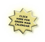 CLICK
HERE FOR
GREEN MAN
CALENDAR