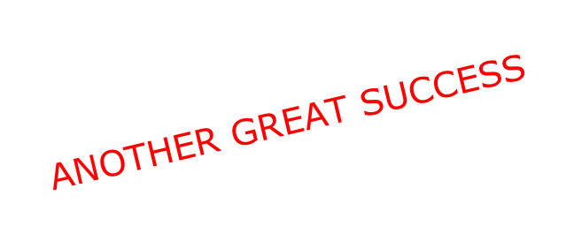 ANOTHER GREAT SUCCESS